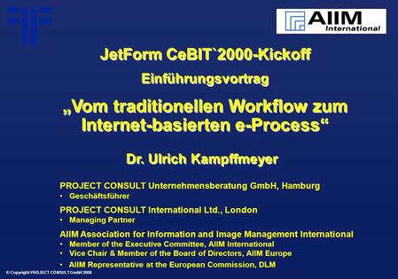 Vom traditionellen Workflow zum Internet-basierten e-Process | CeBIT Jetform | Ulrich Kampffmeyer | PROJECT CONSULT Unternehmensberatung | 2000 