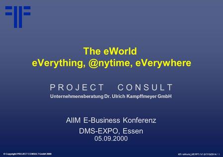 The eWorld - eVerywhere | AIIM eBusiness DMS EXPO | Ulrich Kampffmeyer | PROJECT CONSULT Unternehmensberatung | 2000