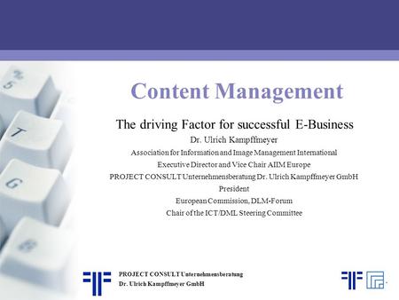 Content Management The driving Factor for successful E-Business | AIIM Roadshow | Dr. Ulrich Kampffmeyer | PROJECT CONSULT Unternehmensberatung | 2001