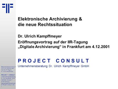 Elektronische Archivierung & rechtliche Veränderungen | IIR | Dr. Ulrich Kampffmeyer | PROJECT CONSULT Unternehmensberatung | 2001