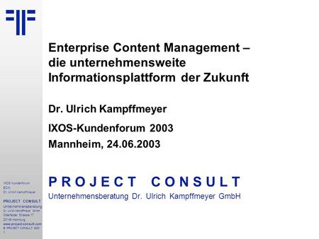 ECM Enterprise Content Management | IXOS Kundenforum | Dr. Ulrich Kampffmeyer | PROJECT CONSULT Unternehmensberatung | 2003