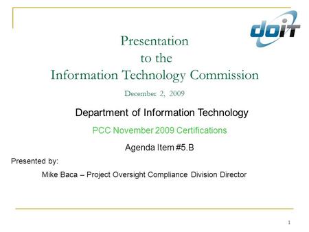 1 Presentation to the Information Technology Commission December 2, 2009 Department of Information Technology PCC November 2009 Certifications Agenda Item.