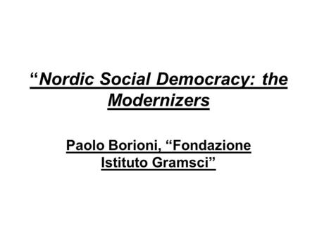 “Nordic Social Democracy: the Modernizers Paolo Borioni, “Fondazione Istituto Gramsci”