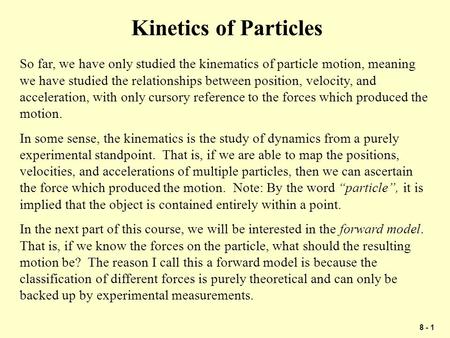 Kinetics of Particles So far, we have only studied the kinematics of particle motion, meaning we have studied the relationships between position, velocity,