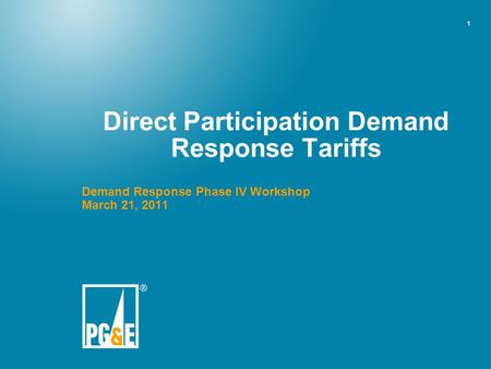 1 Direct Participation Demand Response Tariffs Demand Response Phase IV Workshop March 21, 2011.