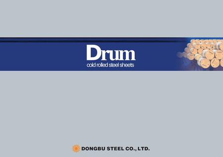 Drum cold rolled steel sheets ThicknessFlatness RollingDirectionCrosswise Total 4%max. 3mm Superior uniform hardness and tensile strength Excellent Paintability.