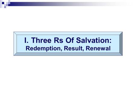 I.Three Rs Of Salvation: Redemption, Result, Renewal.