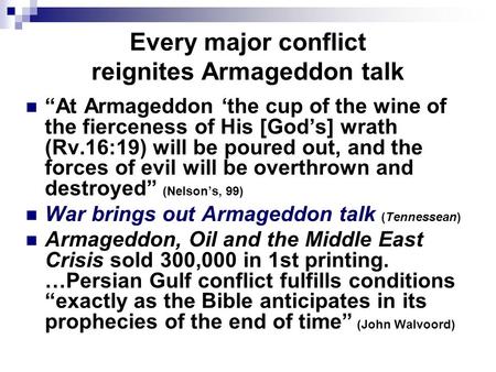Every major conflict reignites Armageddon talk “At Armageddon ‘the cup of the wine of the fierceness of His [God’s] wrath (Rv.16:19) will be poured out,