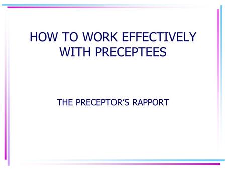 HOW TO WORK EFFECTIVELY WITH PRECEPTEES