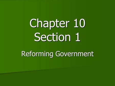 Chapter 10 Section 1 Reforming Government.