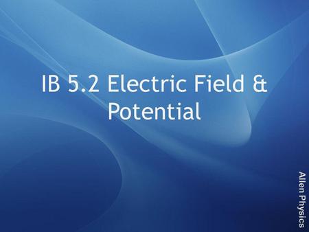 IB 5.2 Electric Field & Potential