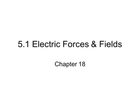 5.1 Electric Forces & Fields