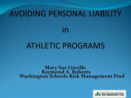 Mary Sue Linville Raymond A. Roberts Washington Schools Risk Management Pool 1.