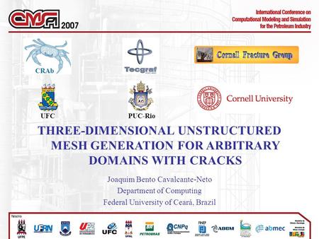 THREE-DIMENSIONAL UNSTRUCTURED MESH GENERATION FOR ARBITRARY DOMAINS WITH CRACKS Joaquim Bento Cavalcante-Neto Department of Computing Federal University.