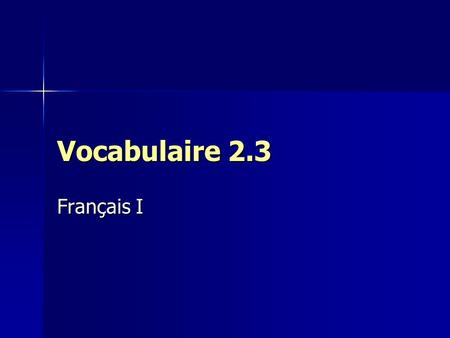Vocabulaire 2.3 Français I.