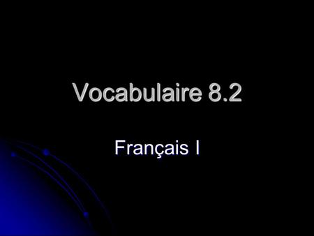 Vocabulaire 8.2 Français I. 2 Tu peux... ? Can you... ? Can you... ?
