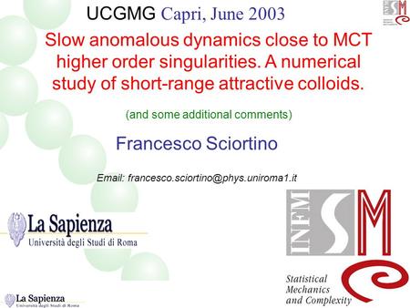 Slow anomalous dynamics close to MCT higher order singularities. A numerical study of short-range attractive colloids. (and some additional comments) Francesco.