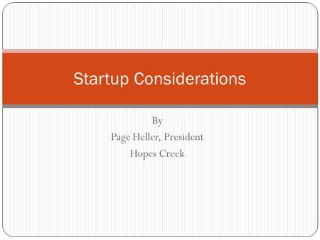 By Page Heller, President Hopes Creek Startup Considerations.