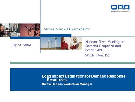 Load Impact Estimation for Demand Response Resources Nicole Hopper, Evaluation Manager July 14, 2009 National Town Meeting on Demand Response and Smart.