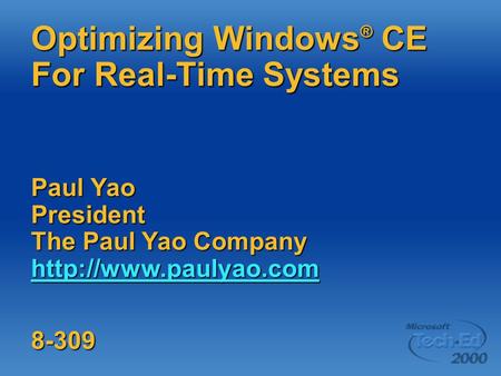 Optimizing Windows ® CE For Real-Time Systems Paul Yao President The Paul Yao Company   8-309.
