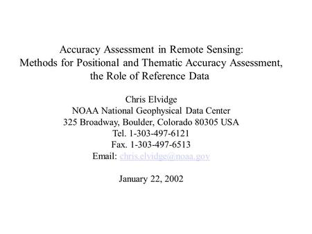 Accuracy Assessment in Remote Sensing: Methods for Positional and Thematic Accuracy Assessment, the Role of Reference Data Chris Elvidge NOAA National.