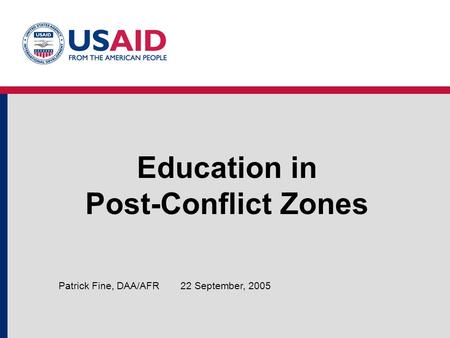 Education in Post-Conflict Zones 22 September, 2005Patrick Fine, DAA/AFR.