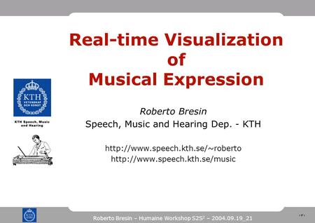 1 Roberto Bresin – Humaine Workshop S2S 2 – 2004.09.19_21 Real-time Visualization of Musical Expression Roberto Bresin Speech, Music and Hearing Dep. -