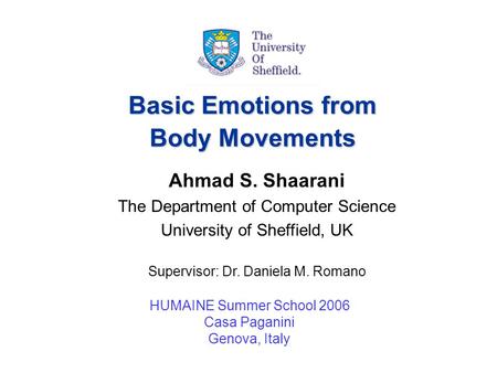 HUMAINE Summer School - September 2006 1 Basic Emotions from Body Movements HUMAINE Summer School 2006 Casa Paganini Genova, Italy Ahmad S. Shaarani The.