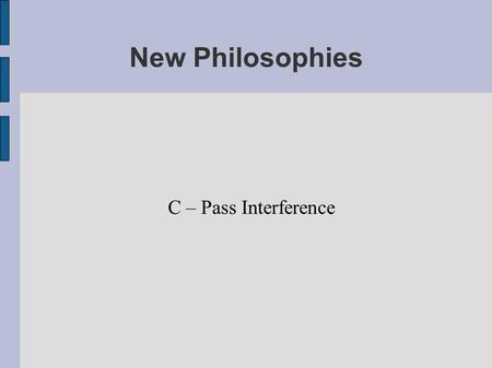 New Philosophies C – Pass Interference. Passing Philosophies - DPI Most of us are very familiar with the categories, but let's refresh our minds. Actions.