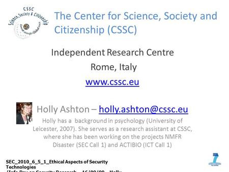 The Center for Science, Society and Citizenship (CSSC) Independent Research Centre Rome, Italy  Holly Ashton –
