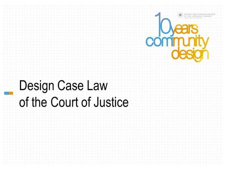 Design Case Law of the Court of Justice. Dr. Catherine Jenewein Former Legal Secretary to Judge Azizi, General Court, Court of Justice of the European.