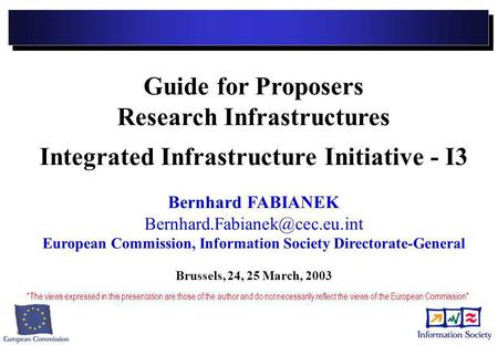 Guide for Proposers Research Infrastructures Integrated Infrastructure Initiative - I3 Bernhard FABIANEK European Commission,