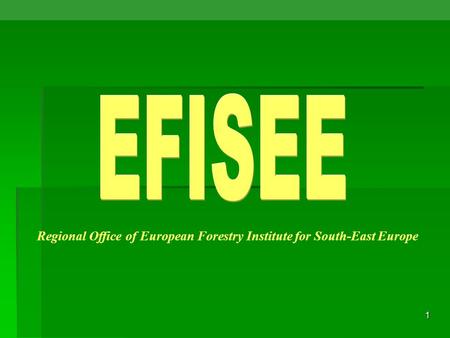 1 Regional Office of European Forestry Institute for South-East Europe.