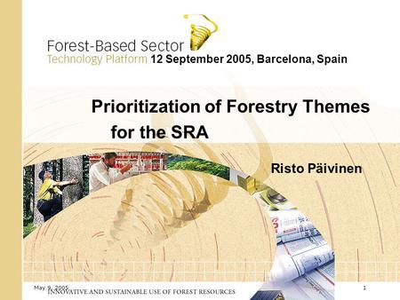 May 9, 20051 12 September 2005, Barcelona, Spain Prioritization of Forestry Themes for the SRA Risto Päivinen.
