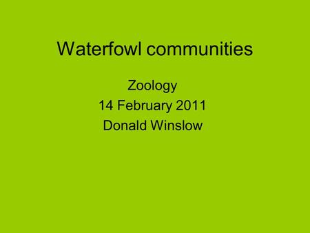 Waterfowl communities Zoology 14 February 2011 Donald Winslow.