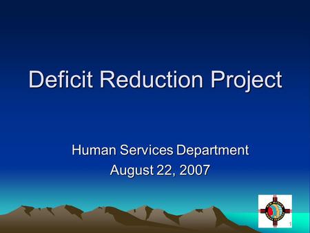 1 Deficit Reduction Project Human Services Department August 22, 2007.