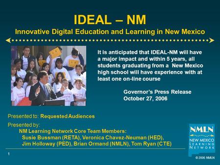 © 2006 NMLN 1 IDEAL – NM Innovative Digital Education and Learning in New Mexico Presented to: Requested Audiences Presented by: NM Learning Network Core.