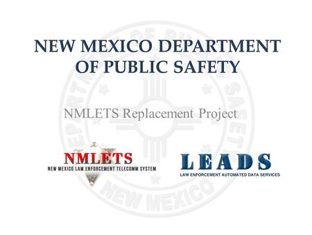 NMLETS Replacement Project. C2 funding - Laws of 2007, Chapter 28, Section 7, Item 030 Project Initiation Certification ($200,000) – 10/2007 Consultant.