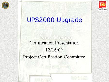 UPS2000 Upgrade Certification Presentation 12/16/09 Project Certification Committee.