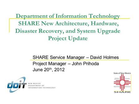Department of Information Technology SHARE New Architecture, Hardware, Disaster Recovery, and System Upgrade Project Update SHARE Service Manager – David.