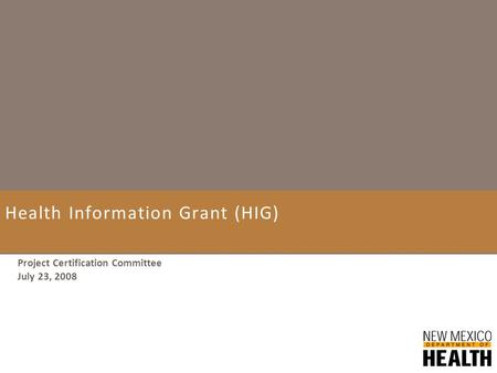 Health Information Grant (HIG) Project Certification Committee July 23, 2008.
