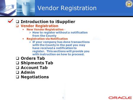 1 Vendor Registration  Introduction to iSupplier  Vendor Registration New Vendor Registration –  How to register without a notification from the County.