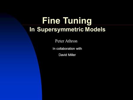 Peter Athron David Miller In collaboration with Fine Tuning In Supersymmetric Models.