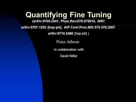 Peter Athron David Miller In collaboration with Quantifying Fine Tuning (arXiv:0705.2241, Phys.Rev.D76:075010, 2007. arXiv:0707.1255 [hep-ph], AIP Conf.Proc.903:373-376,2007.