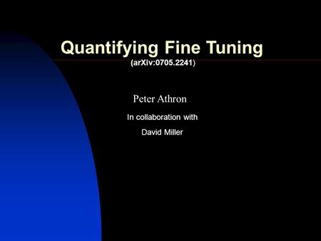 Peter Athron David Miller In collaboration with Quantifying Fine Tuning (arXiv:0705.2241)