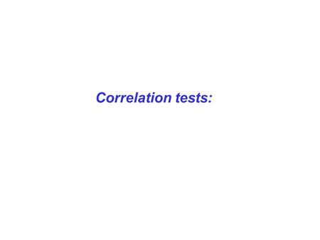 Correlation tests:. Correlation Coefficient: A succinct measure of the strength of the relationship between two variables (e.g. height and weight, age.