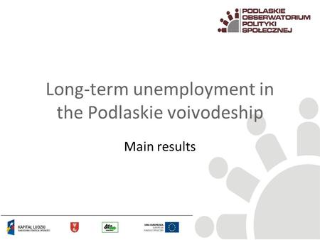 Long-term unemployment in the Podlaskie voivodeship Main results.