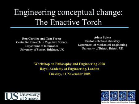 Engineering conceptual change: The Enactive Torch Workshop on Philosophy and Engineering 2008 Royal Academy of Engineering, London Tuesday, 11 November.