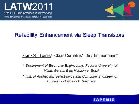 Reliability Enhancement via Sleep Transistors Frank Sill Torres +, Claas Cornelius*, Dirk Timmermann* + Department of Electronic Engineering, Federal University.