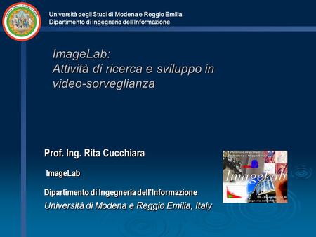 Università degli Studi di Modena e Reggio Emilia Dipartimento di Ingegneria dell’Informazione ImageLab: Attività di ricerca e sviluppo in video-sorveglianza.
